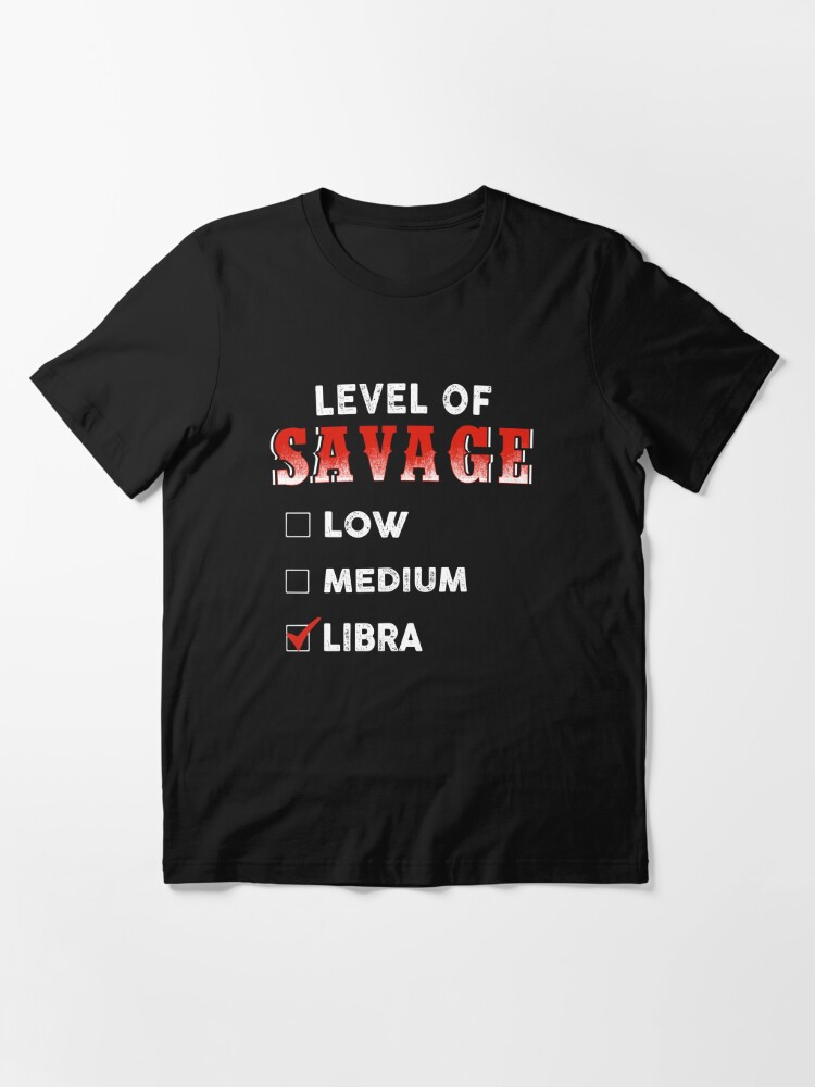 Level Of Savage Low Medium Libra Essential T Shirt