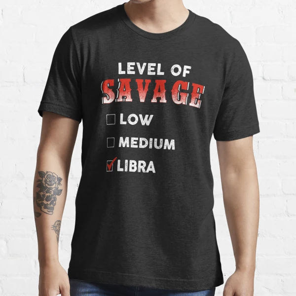 Level Of Savage Low Medium Libra Essential T Shirt