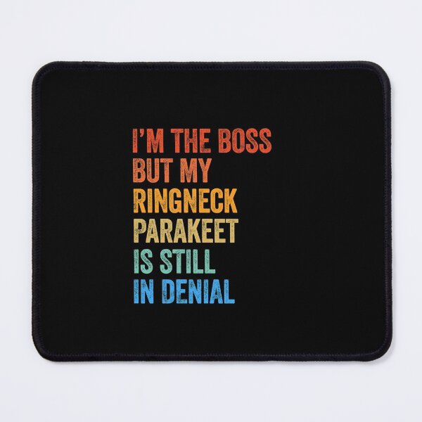 Item preview, I'm The Boss But My Ringneck Parakeet Is Still In Denial designed and sold by LADistrictGarb.