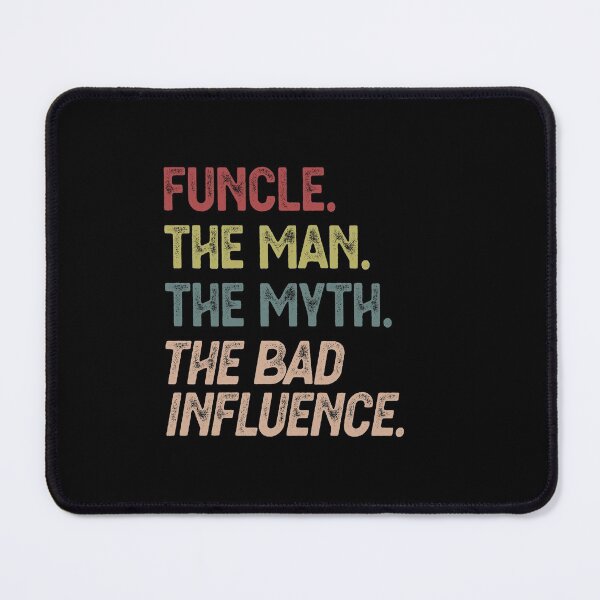Item preview, Funcle The Man The Myth The Bad Influence designed and sold by allysmar.