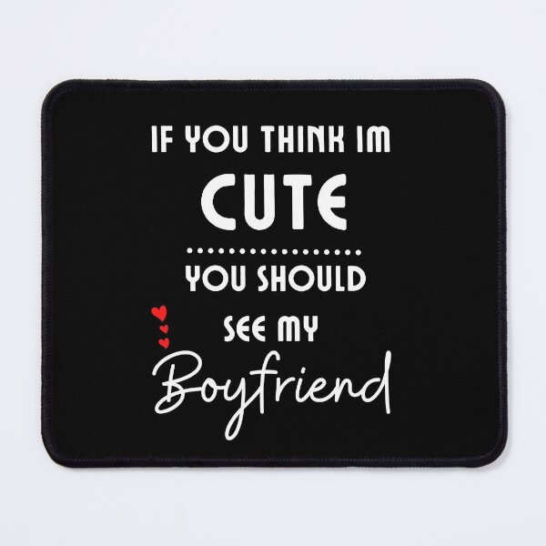 Item preview, If You Think I'm Cute You Should See My Boyfriend - Valentine's designed and sold by RedSparkle.