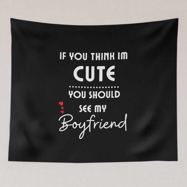Item preview, If You Think I'm Cute You Should See My Boyfriend - Valentine's designed and sold by RedSparkle.