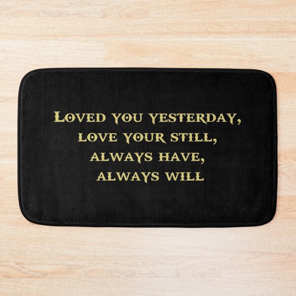 Item preview, Love You Yesterday, Love You Still, Always Have Always Will designed and sold by GoneFre.
