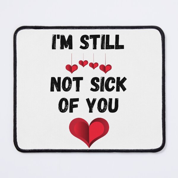 Item preview, I'M STILL NOT SICK OF YOU designed and sold by BhavyaBathla.