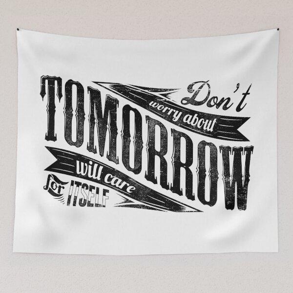 Item preview, Don't worry about tomorrow will care for itself designed and sold by TribesPrints.