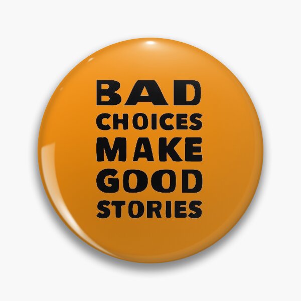 Item preview, BAD CHOICES MAKE GOOD STORIES designed and sold by Mounir Ameur Ali.