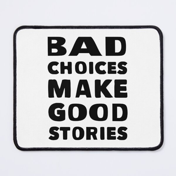 Item preview, BAD CHOICES MAKE GOOD STORIES designed and sold by Mounir Ameur Ali.