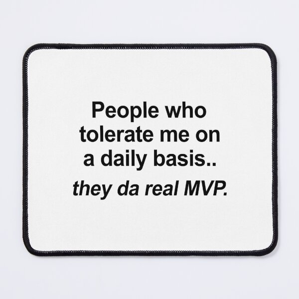 Item preview, People Who Tolerate Me On A Daily Basis Are The Real MVP designed and sold by allysmar.