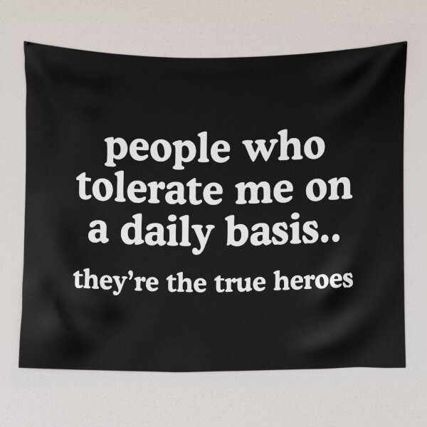Item preview, People Who Tolerate Me On A Daily Basis Are The True Heroes designed and sold by allysmar.