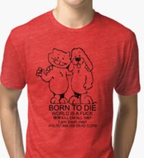 BORN TO DIE - WORLD IS A FUCK Tri-blend T-Shirt