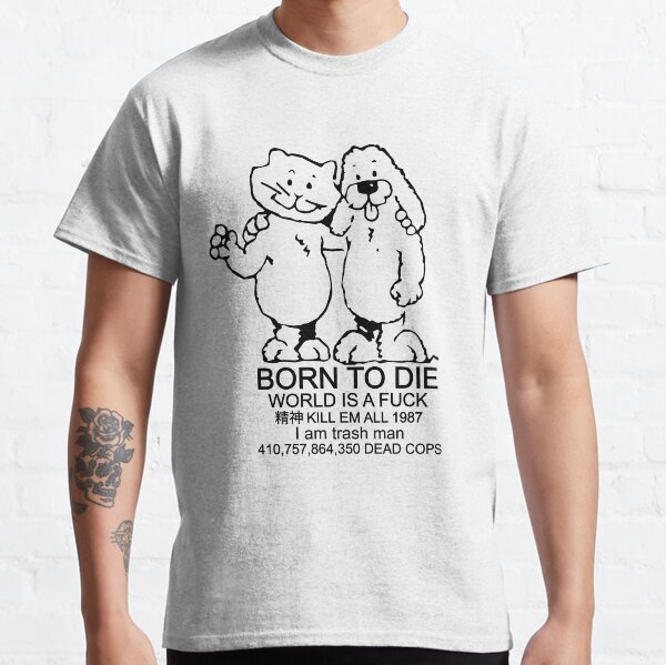 BORN TO DIE - WORLD IS A FUCK Classic T-Shirt