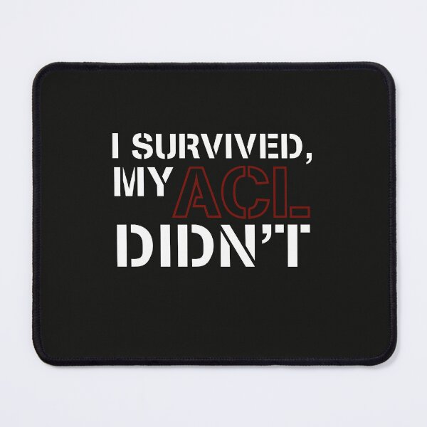 Item preview, I survived, my ACL didn’t designed and sold by Smiley-10.