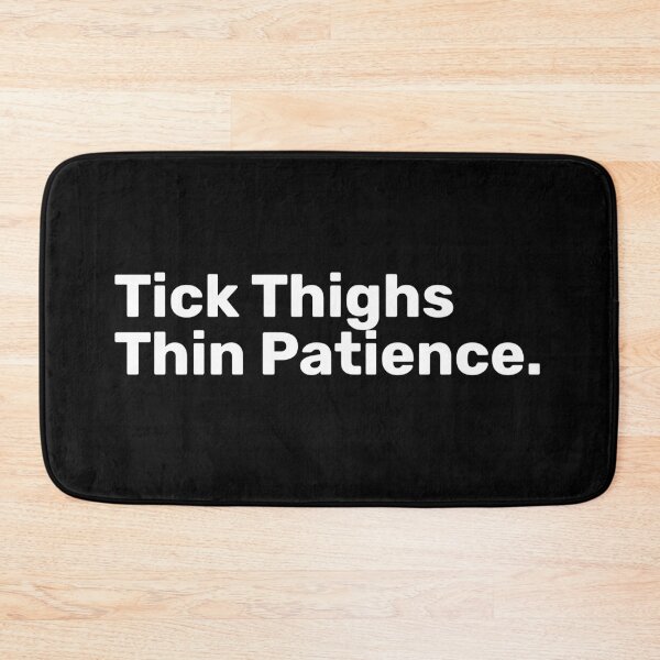 Item preview, Tick Thighs Thin Patience | Funny Sayings designed and sold by BopleDesigns.