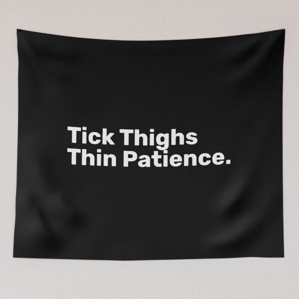 Item preview, Tick Thighs Thin Patience | Funny Sayings designed and sold by BopleDesigns.
