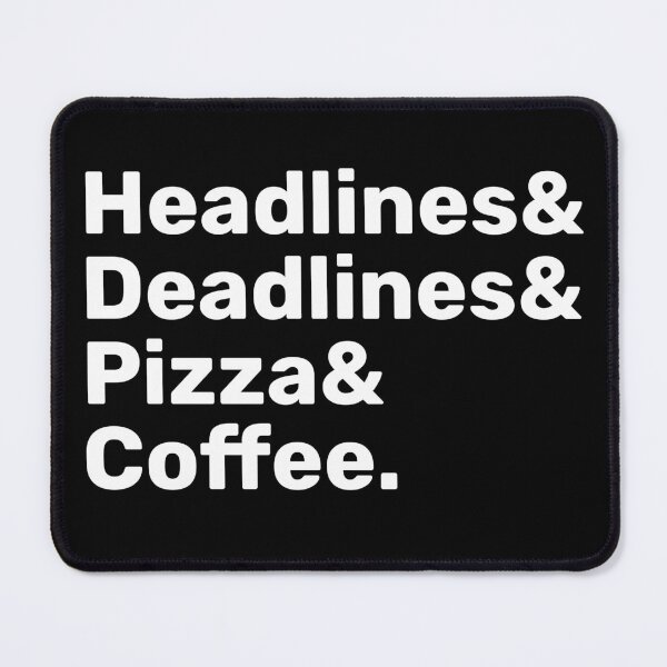 Item preview, Headlines, Deadlines, Pizza & Coffee | Journalism  designed and sold by BopleDesigns.