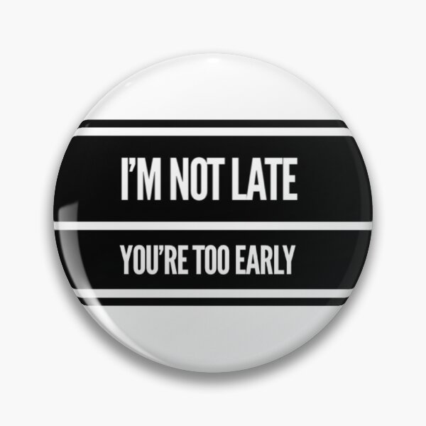 Item preview, I'm not late, you're too early designed and sold by ASchumac.