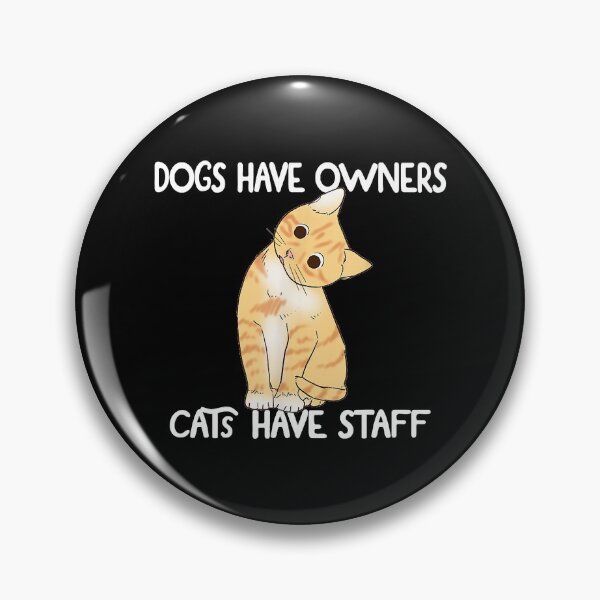 Item preview, Dogs Have Owners Cats Have Staff  designed and sold by jackjerry.