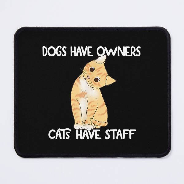 Item preview, Dogs Have Owners Cats Have Staff  designed and sold by jackjerry.