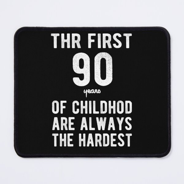 Item preview, The First 90 Years Of Childhood Are Always The Hardest 90th Birthday Gag designed and sold by Davidbrg.