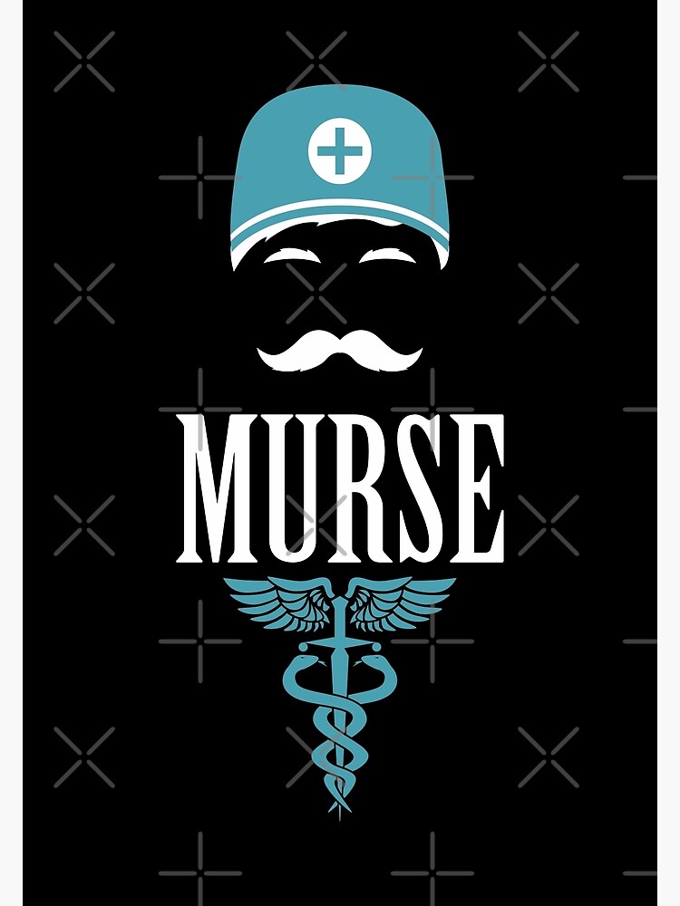 Male nurse The man the myth the legend Health workers and