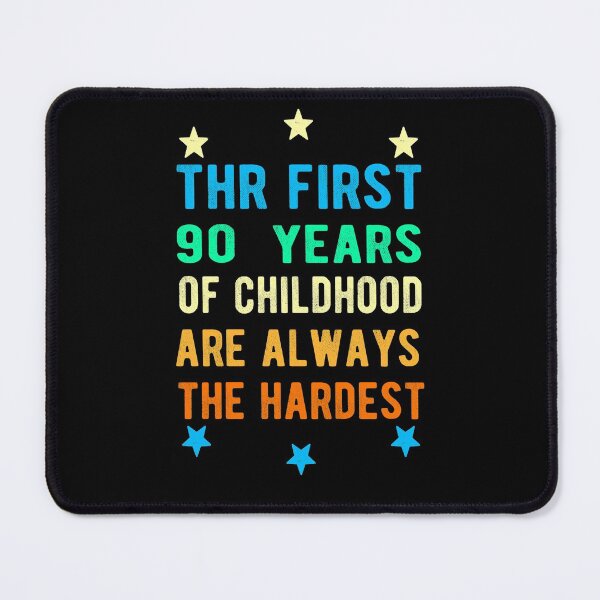 Item preview, The First 90 Years Of Childhood Are Always The Hardest 90th Birthday Gag designed and sold by Davidbrg.
