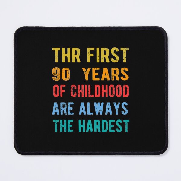 Item preview, The First 90 Years Of Childhood Are Always The Hardest 90th Birthday Gag designed and sold by Davidbrg.
