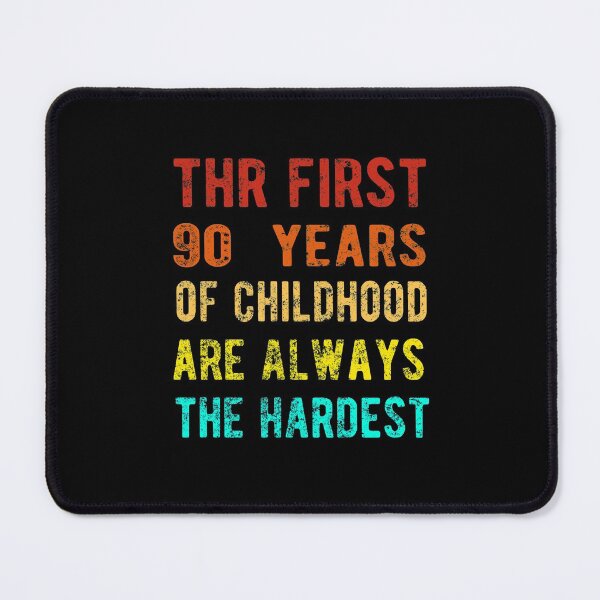Item preview, The First 90 Years Of Childhood Are Always The Hardest 90th Birthday Gag designed and sold by Davidbrg.