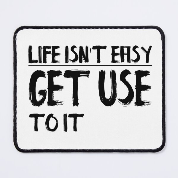 Item preview, Life Isn't Easy Get Use To It Black Version designed and sold by darknessjeff86.