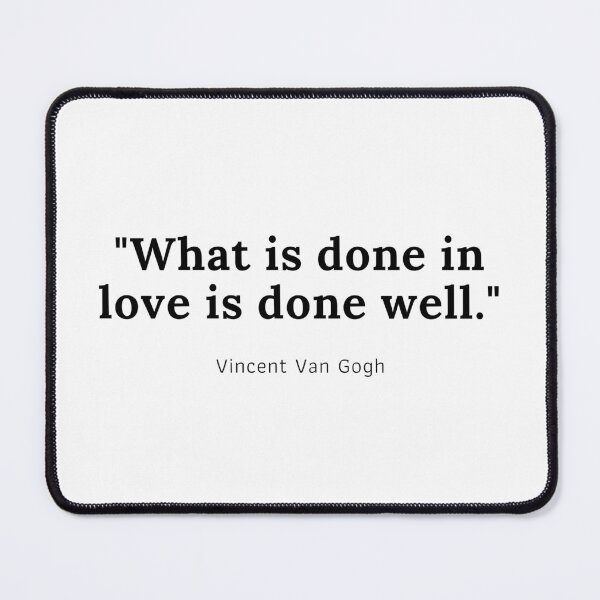 Item preview, What is done in love is done well - Vincent Van Gogh designed and sold by PODTycoon.