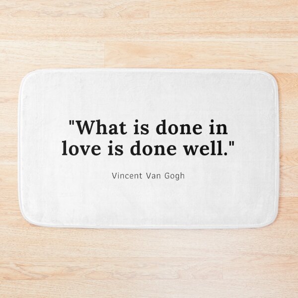 Item preview, What is done in love is done well - Vincent Van Gogh designed and sold by PODTycoon.