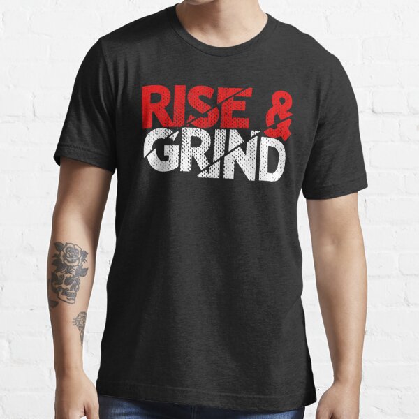 Finde sig i antenne Snavset Rise And Grind Entrepreneur Quotes" Essential T-Shirt for Sale by  FridayFusion | Redbubble