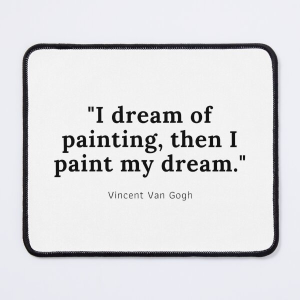 Item preview, I dream of painting, then I paint my dream - Vincent Van Gogh designed and sold by PODTycoon.