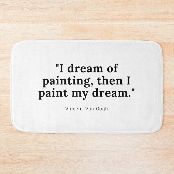 Item preview, I dream of painting, then I paint my dream - Vincent Van Gogh designed and sold by PODTycoon.