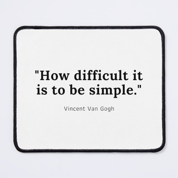 Item preview, How difficult it is to be simple - Vincent Van Gogh designed and sold by PODTycoon.