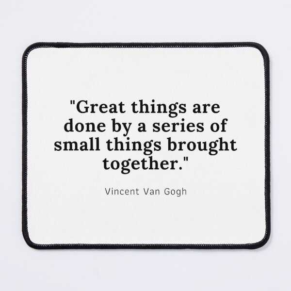 Item preview, Great things are done by a series of small things brought together - Vincent Van Gogh designed and sold by PODTycoon.