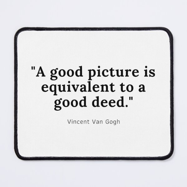 Item preview, A good picture is equivalent to a good deed - Vincent Van Gogh designed and sold by PODTycoon.