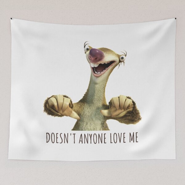 Item preview, Sid Doesn't Anyone Love Me, Sloth Doesn't Anyone Love Me designed and sold by ladylaughprints.