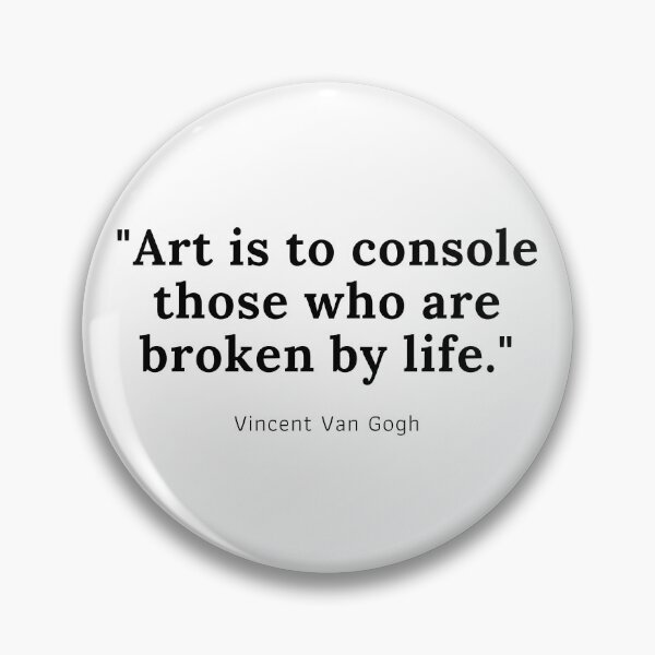 Item preview, Art is to console those who are broken by life - Vincent Van Gogh designed and sold by PODTycoon.