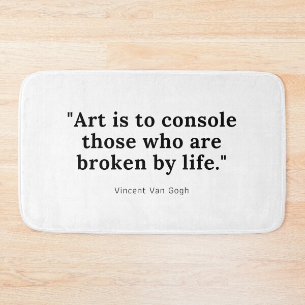 Item preview, Art is to console those who are broken by life - Vincent Van Gogh designed and sold by PODTycoon.
