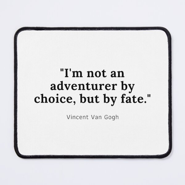 Item preview, I am not an adventurer by choice, but by fate - Vincent Van Gogh designed and sold by PODTycoon.