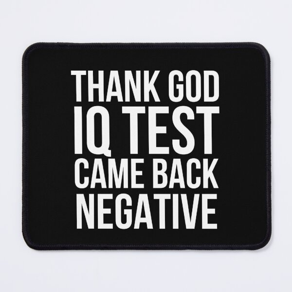 Item preview, Thank God IQ test came back negative designed and sold by Gifafun.