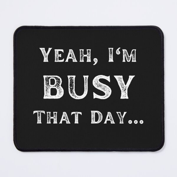 Item preview, Yeah, I'm BUSY That Day... designed and sold by guitarkel.