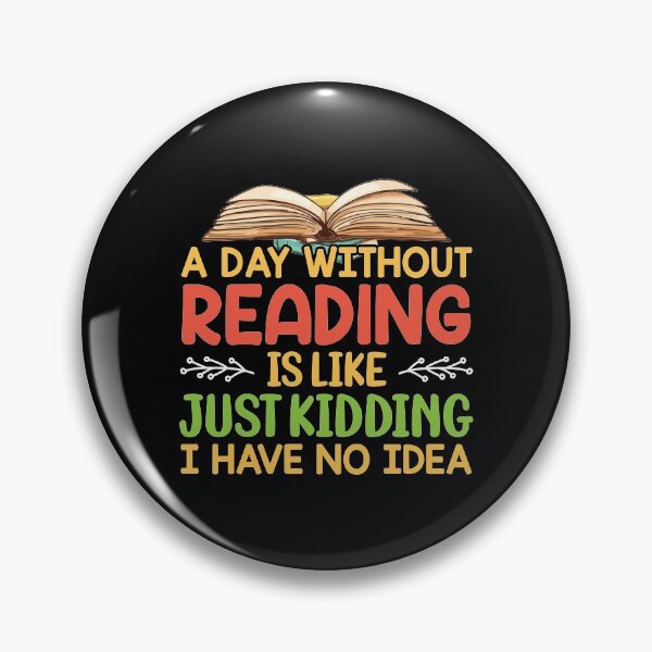 Item preview,  A Day Without Reading Is Like Just Kidding I Have No Idea designed and sold by shopx8.
