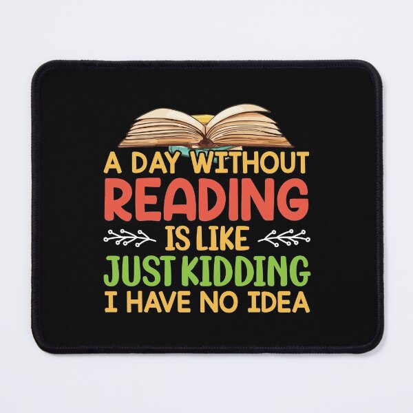 Item preview, A Day Without Reading Is Like Just Kidding I Have No Idea designed and sold by shopx8.