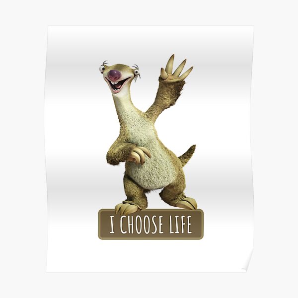 "Sid I Choose Life, Sloth I Choose Life" Poster for Sale by