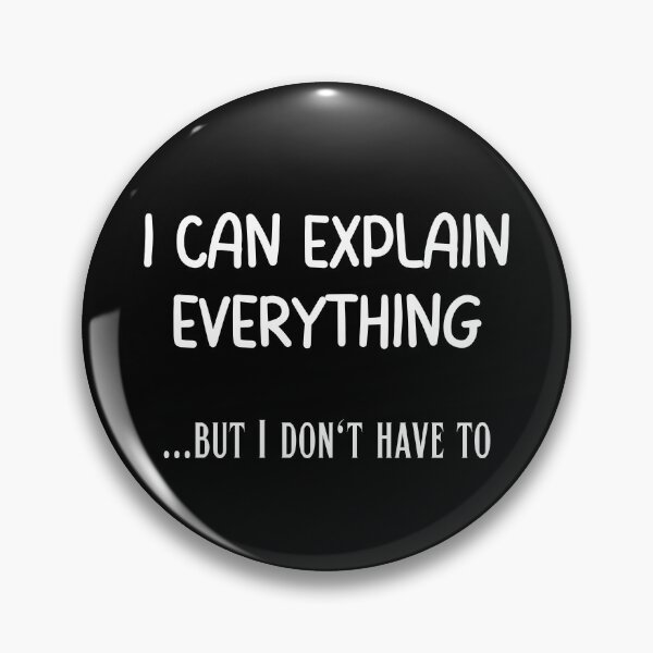 Item preview, I Can Explain Everything, But I Don't Have To designed and sold by Branka.