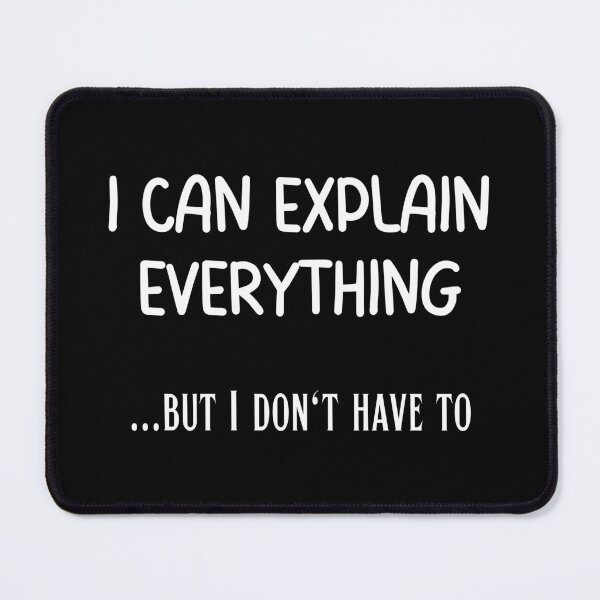 Item preview, I Can Explain Everything, But I Don't Have To designed and sold by Branka.