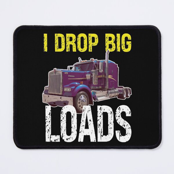 Item preview, I Drop Big Loads Big Rig Semi-Trailer Truck Driver Gift designed and sold by MoohAs.