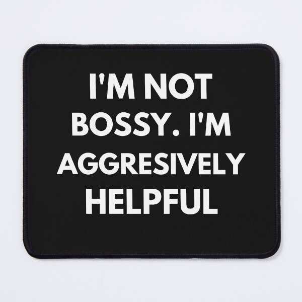 Item preview, I'm Not Bossy I'm Aggressively Helpful designed and sold by BhavyaBathla.