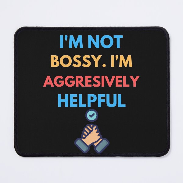Item preview,  I'm Not Bossy I'm Aggressively Helpful designed and sold by BhavyaBathla.